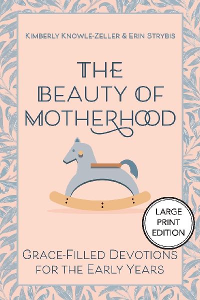 The Beauty of Motherhood: Grace-Filled Devotions for the Early Years