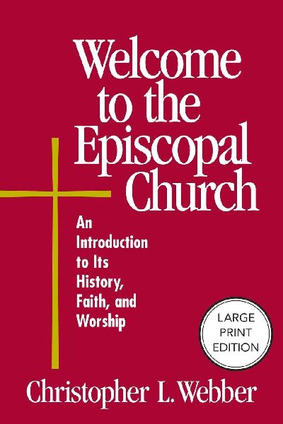 Welcome to the Episcopal Church: An Introduction to Its History, Faith, and Worship
