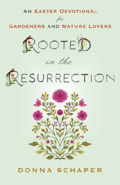 Rooted in the Resurrection: An Easter Devotional for Gardeners and Nature Lovers