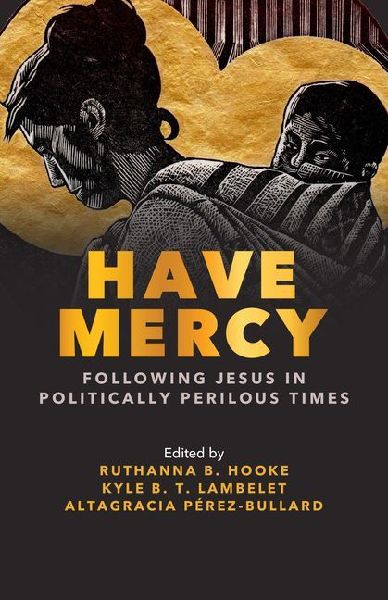 Have Mercy: Following Jesus in Politically Perilous Times