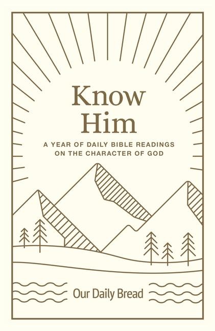 Know Him: A Year of Daily Bible Readings on the Character of God (a 365-Day Devotional on Gods Attributes)