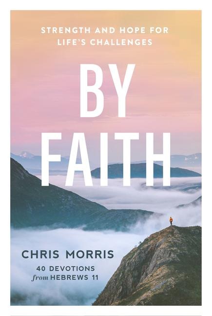 By Faith: Strength and Hope for Lifes Challenges