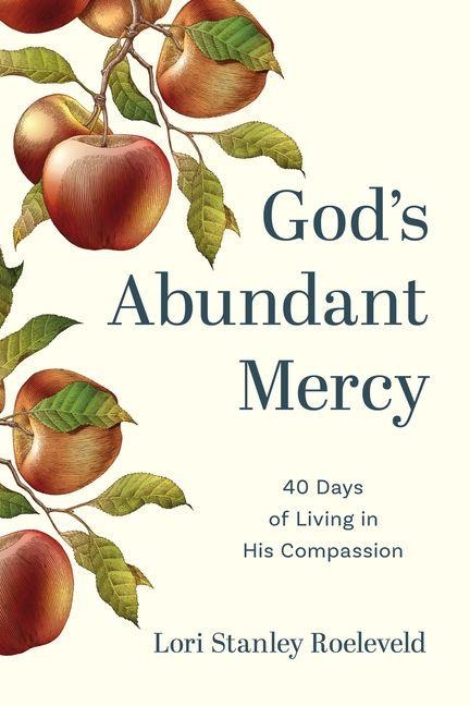 Gods Abundant Mercy: 40 Days of Living in His Compassion