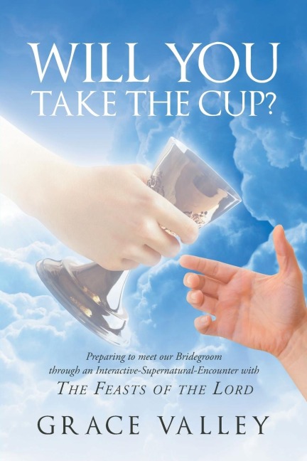 Will You Take The Cup?: The Feasts of the Lord