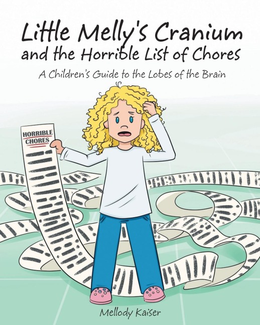 Little Mellys Cranium - and the Horrible List of Chores: A Childrens Guide to the Lobes of the Brain