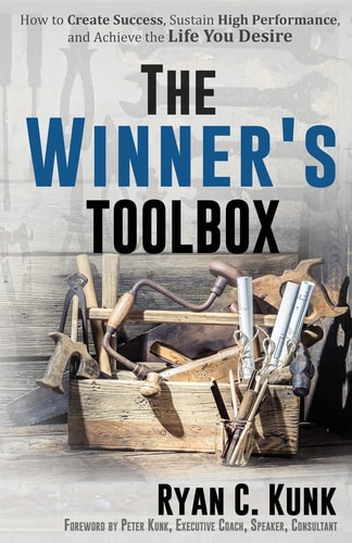 The Winner's Toolbox How to Create Success, Sustain High Performance, and Achieve the Life You Desire