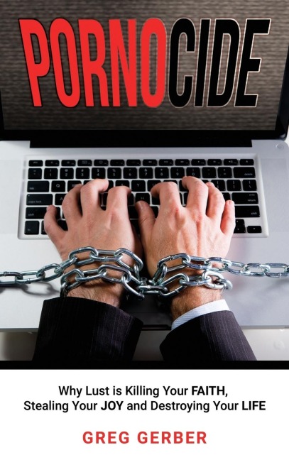 Pornocide: Why Lust is Killing Your Faith, Stealing Your Joy and Destroying Your Life
