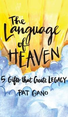 Language of Heaven: 5 Gifts that Create Legacy