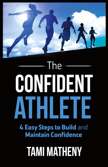 The Confident Athlete: 4 Easy Steps to Build and Maintain Confidence