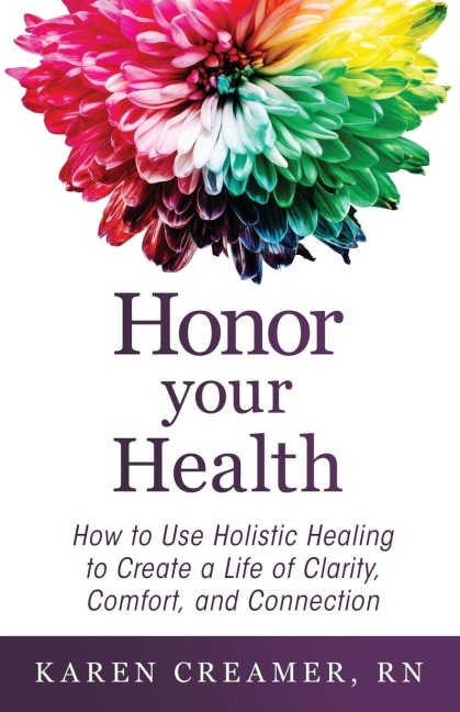 Honor Your Health: How to Use Holistic Healing to Create a Life of Clarity, Comfort, and Connection