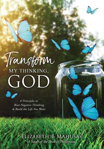 Transform My Thinking, God 6 Principles to Beat Negative Thinking and Build the Life You Want