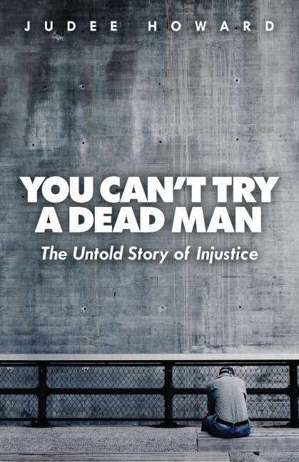 You Cant Try a Dead Man: The Untold Story of Injustice