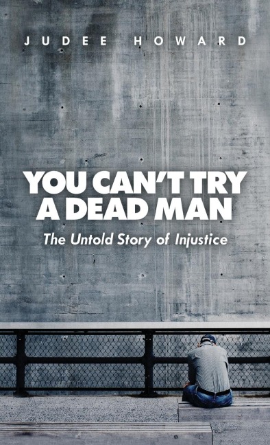 You Cant Try a Dead Man: The Untold Story of Injustice