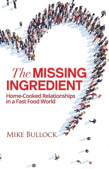 The Missing Ingredient: Home Cooked Relationships In A Fast Food World