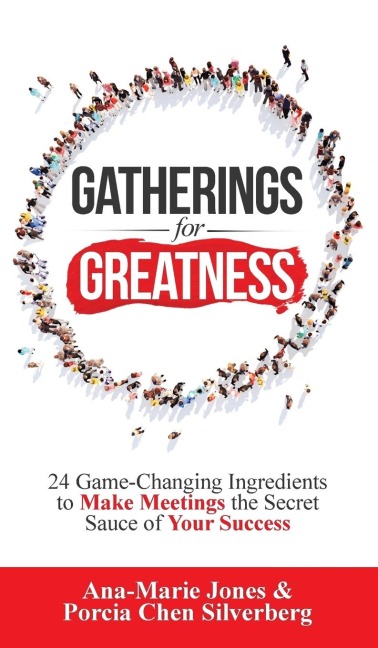 Gatherings for Greatness: 24 Game-Changing Ingredients to Make Meetings the Secret Sauce of Your Success