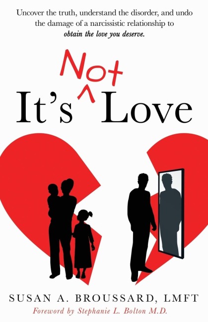 Its Not Love: Uncover the Truth, Understand the Disorder and Undo the Damage of a Narcissistic Relationship to Obtain the Love You Deserve
