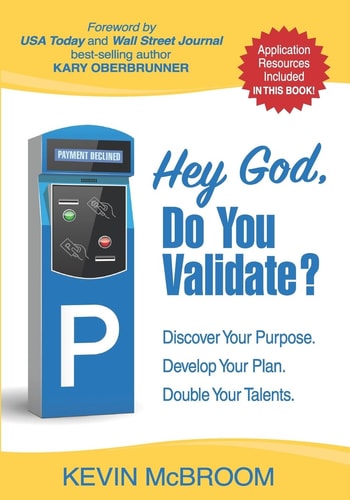 Hey God, Do You Validate? Discover Your Purpose. Develop Your Plan. Double Your Talents.