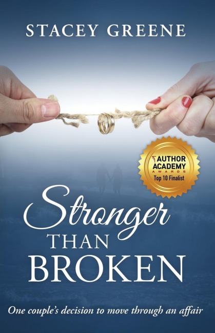 Stronger Than Broken: One couples decision to move through an affair