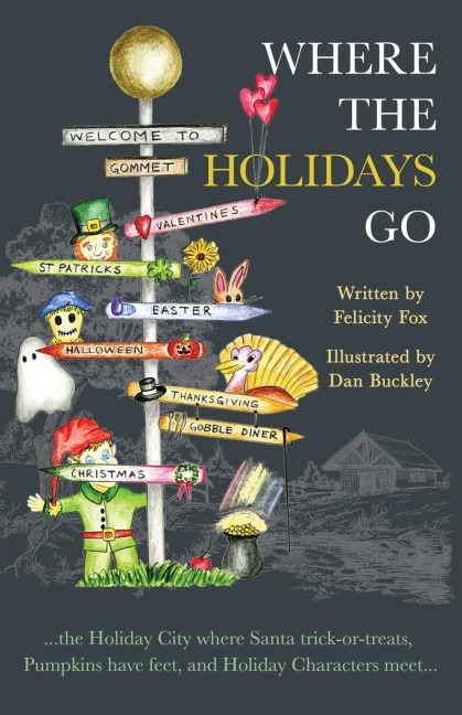 WHERE THE HOLIDAYS GO: ...the Holiday City where Santa trick-or-treats, Pumpkins have feet, and Holiday Characters meet...