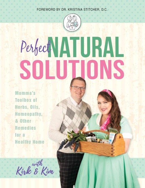 Perfect Natural Solutions: Mommas Toolbox of Herbs, Oils, Homeopathy, & Other Remedies for a Healthy Home