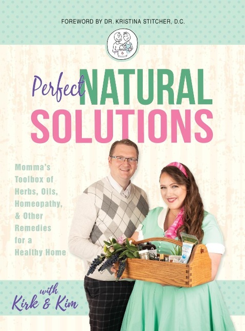 Perfect Natural Solutions: Mommas Toolbox of Herbs, Oils, Homeopathy, & Other Remedies for a Healthy Home