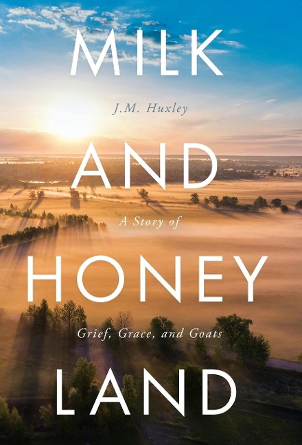 Milk and Honey Land: A Story of Grief, Grace, and Goats