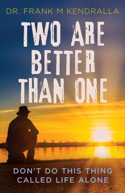 Two are better than one: Dont do this thing called life alone!