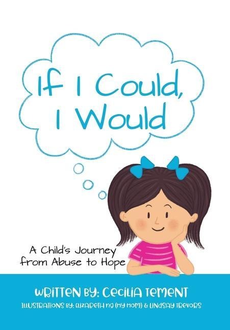 If I Could, I Would: A Childs Journey from Abuse to Hope