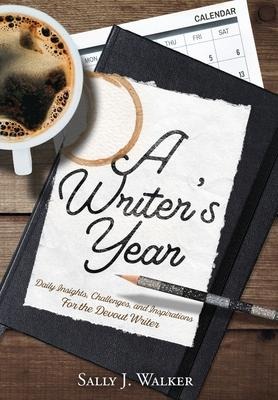 A Writers Year: Daily Insights, Challenges, and Inspirations for the Devout Writer