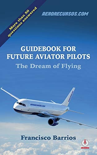 Guidebook for Future Aviator Pilots The Dream of Flying
