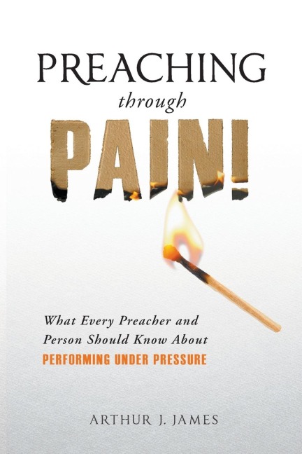 Preaching Through Pain: What Every Preacher and Person Should Know About Performing Under Pressure