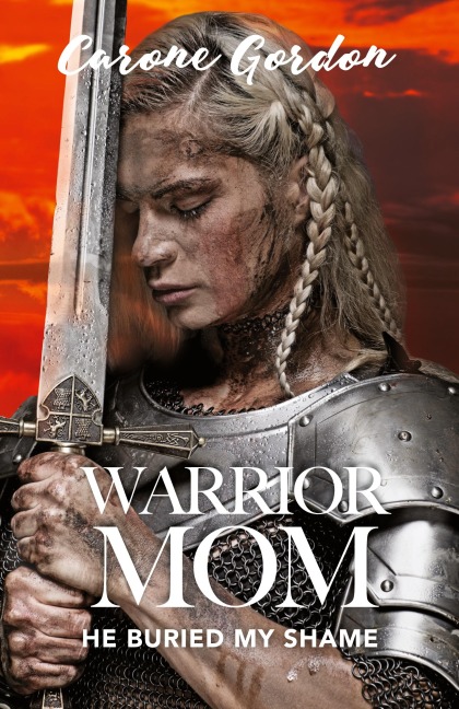 Warrior Mom: He Buried My Shame