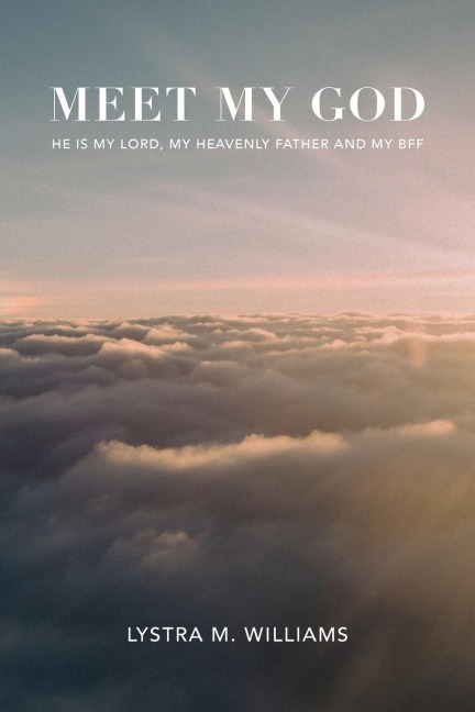 Meet My God: He is My Lord, My Heavenly Father and BFF