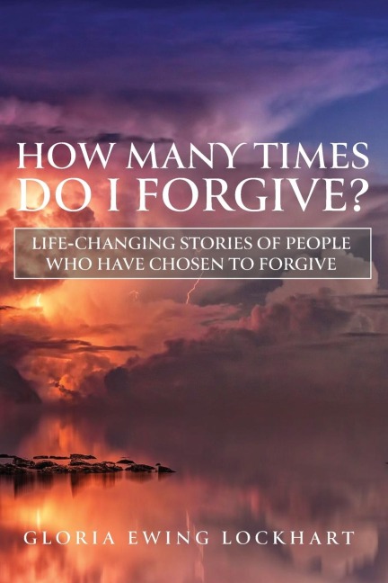 How Many Times Do I Forgive?: Life-Changing Stories of People Who Have Chosen to Forgive