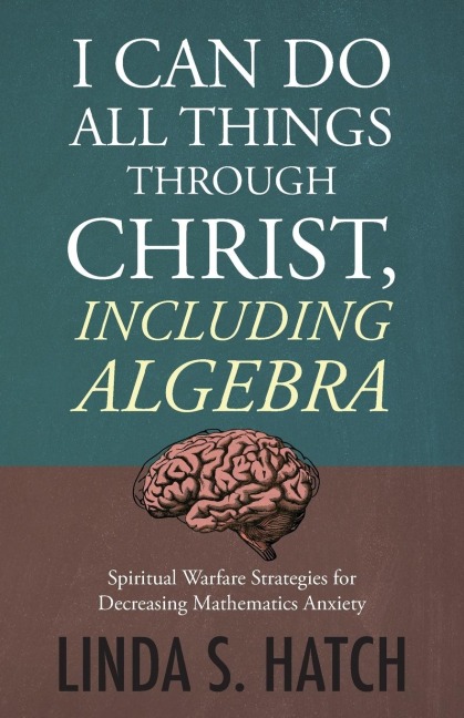I Can Do All Things Through Christ, Including Algebra: Spiritual Warfare Strategies for Decreasing Mathematics Anxiety