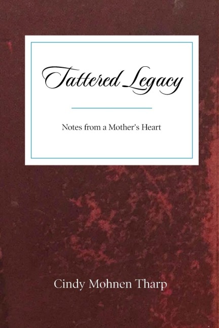 Tattered Legacy: Notes from a Mothers Heart