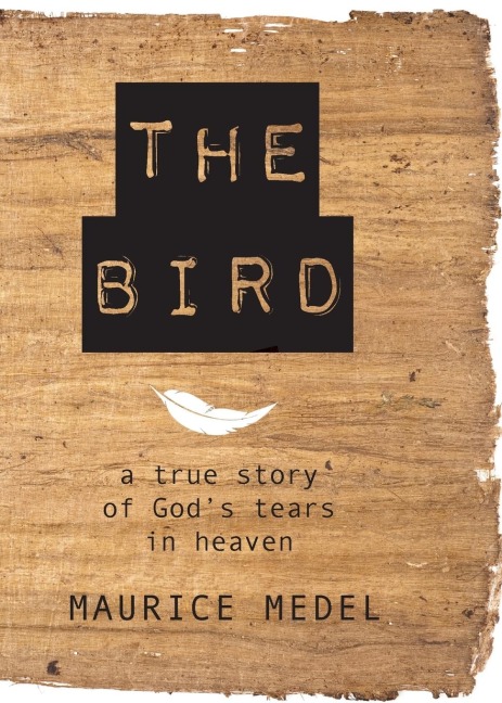 The Bird: The True Story of Gods tears in Heaven