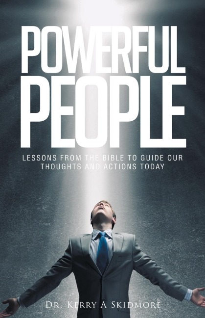 Powerful People: Lessons from the Bible to Guide Our Thoughts and Actions Today