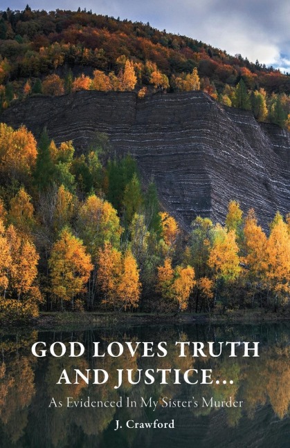 God Loves Truth and Justice...: As Evidenced in My Sisters Murder