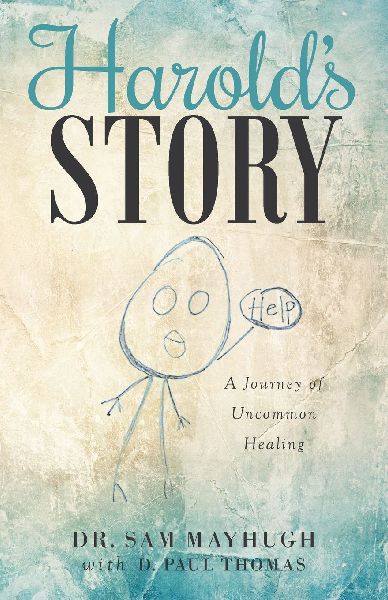 Harolds Story: A Journey of Uncommon Healing