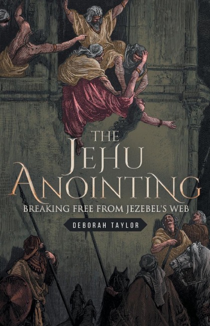 The Jehu Anointing: Breaking Free from Jezebels Web