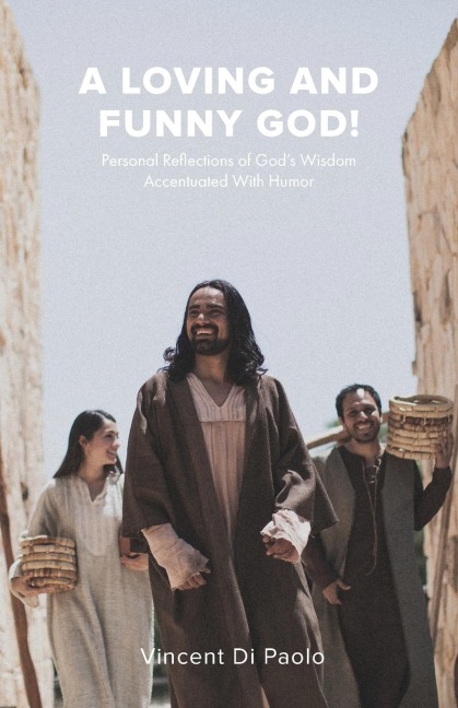 A Loving And Funny God!: Personal Reflections of Gods Wisdom Accentuated With Humor