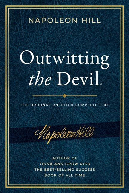 Outwitting the Devil(r): The Complete Text, Reproduced from Napoleon Hills Original Manuscript, Including Never-Before-Published Content