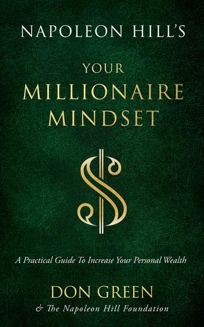 Napoleon Hills Your Millionaire Mindset: A Practical Guide to Increase Your Personal Wealth