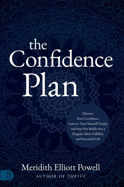 The Confidence Plan: A Guided Journal: Discover Your Confidence, Learn to Trust Yourself Deeply, and Step Out Boldly Into a Happier, More Fulfilled and Successful Life