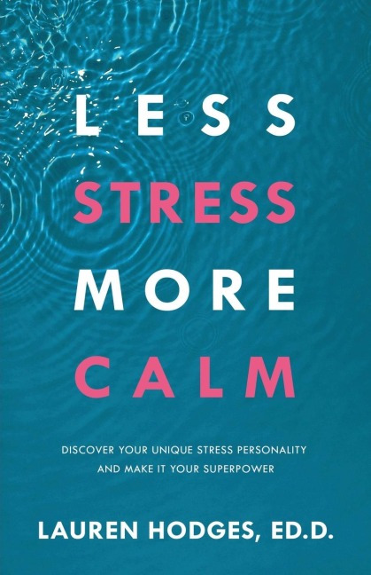 Less Stress, More Calm: Discover Your Unique Stress Personality and Make It Your Superpower