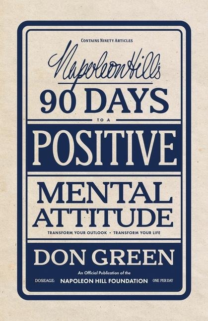 Napoleon Hills 90 Days to a Positive Mental Attitude: Transform Your Outlook, Transform Your Life