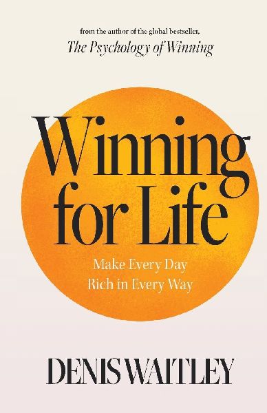Winning for Life: Make Every Day Rich in Every Way