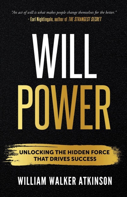 Willpower: Unlock the Hidden Force That Drives Success