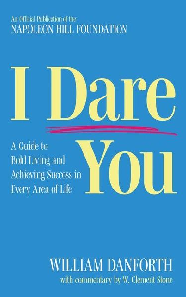 I Dare You: A Guide to Bold Living and Achieving Success in Every Area of Life